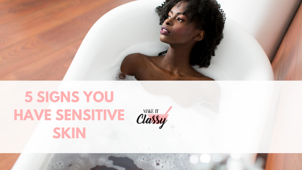 5 Signs That You Have Sensitive Skin