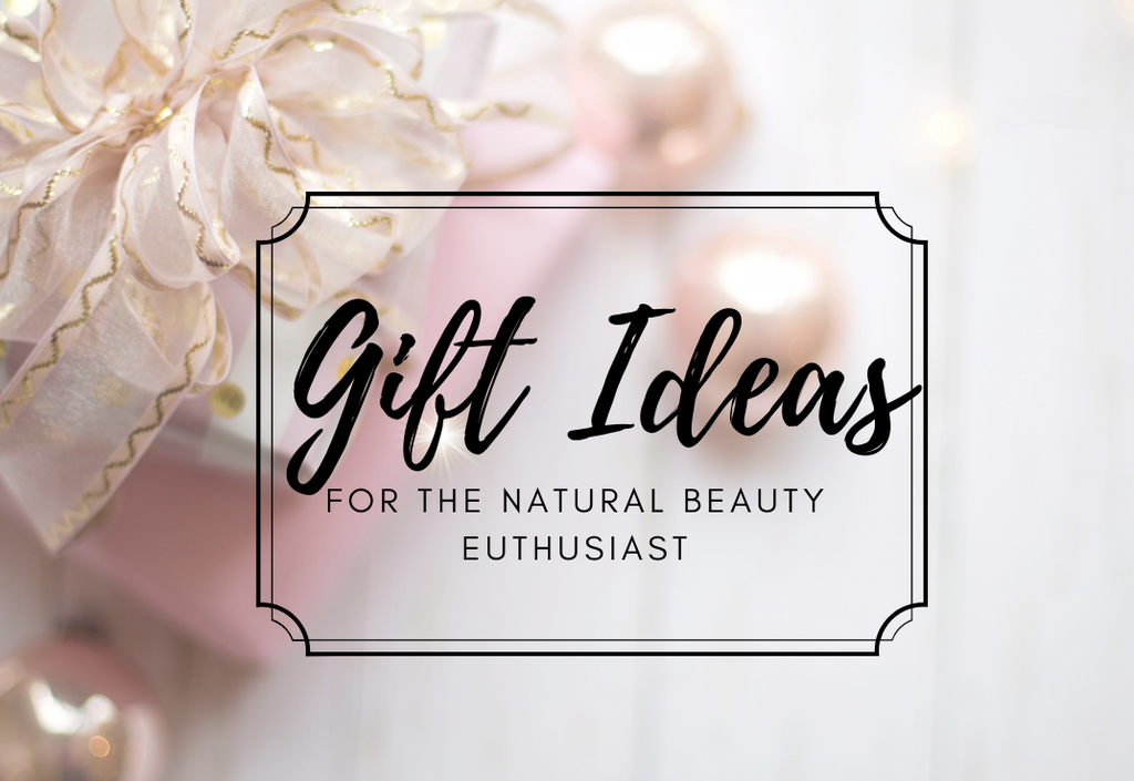 Gift Ideas for the Natural Beauty Enthusiast